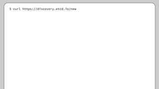 $ curl https://discovery.etcd.io/new
 