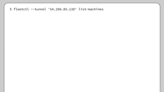 $ fleetctl --tunnel '54.206.85.138' list-machines
 