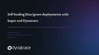 Self healing blue/green deployments with
keptn and Dynatrace
 