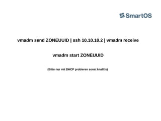 vmadm send ZONEUUID | ssh 10.10.10.2 | vmadm receive
vmadm start ZONEUUID
(Bitte nur mit DHCP probieren sonst knallt's)

 