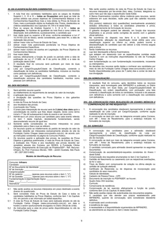 XI. DA CLASSIFICAÇÃO DOS CANDIDATOS                                                  6.    Não serão aceitos pedidos de vista da Prova de Estudo de Caso ou
                                                                                           recursos interpostos por fac-símile (fax), telex, Correios, telegrama ou
1.    A nota final dos candidatos habilitados para os cargos de Analista                   outro meio que não seja o especificado neste Edital.
      Superior I, II, III e IV – todas as Ocupações será igual ao total de           7.    A Banca Examinadora constitui última instância para recursos, sendo
      pontos obtidos nas provas objetivas de Conhecimentos Básicos e de                    soberana em suas decisões, razão pela qual não caberão recursos
      Conhecimentos Específicos mais a nota obtida na Prova de Estudo de                   adicionais.
      Caso, mais a pontuação obtida na Avaliação dos Títulos, obedecidos os          8.    O(s) ponto(s) relativo(s) à(s) questão(ões) eventualmente anulada(s)
      critérios estabelecidos nos Capítulos VII, VIII e IX deste Edital.                   será(ão) atribuído(s) a todos os candidatos presentes à prova,
2.    Para os cargos de Analista Superior I, II, III e IV – todas as                       independentemente de formulação de recurso.
      Ocupações, na hipótese de igualdade da nota final e como critério de           9.    O gabarito divulgado poderá ser alterado, em função dos recursos
      desempate, terá preferência, sucessivamente, o candidato que:                        impetrados e as provas serão corrigidas de acordo com o gabarito
2.1   tiver idade igual ou superior a 60 anos, conforme estabelece a Lei nº                oficial definitivo.
      10.741/03 (Lei do Idoso), sendo considerada, para esse fim, a data de          10.   Na ocorrência do disposto nos itens 8 e 9, poderá haver,
      realização das provas;                                                               eventualmente, alteração da classificação inicial obtida para uma
2.2   obtiver maior nota na Prova de Estudo de Caso;                                       classificação superior ou inferior ou, ainda, poderá ocorrer a
2.3   obtiver maior nota padronizada ponderada na Prova Objetiva de                        desclassificação do candidato que não obtiver a nota mínima exigida
      Conhecimentos Específicos;                                                           para a prova.
2.4   obtiver maior número de acertos em Legislação, da Prova Objetiva de            11.   Serão indeferidos os recursos:
      Conhecimentos Básicos;                                                         a)    cujo teor desrespeite a Banca Examinadora.
2.5   tiver maior idade;                                                             b)    que estejam em desacordo com as especificações contidas neste
2.6   exerceu efetivamente a função de jurado no período entre a data de                   Capítulo e com as instruções disponibilizadas no site da Fundação
      publicação da Lei nº 11.689, de 9 de junho de 2008, e a data de                      Carlos Chagas.
      publicação deste Edital.                                                       c)    sem fundamentação ou com fundamentação inconsistente, incoerente
3.    O resultado final do concurso será publicado por meio de duas                        ou intempestivo.
      listagens, a saber:                                                            12.   As decisões dos recursos serão dadas a conhecer aos candidatos por
a)    Lista por Cargo/Ocupação/Cidade de Classificação, contendo a                         meio do site da Fundação Carlos Chagas www.concursosfcc.com.br, e
      classificação de todos os candidatos habilitados, inclusive os inscritos             ficarão disponibilizadas pelo prazo de 7 (sete) dias a contar da data de
      como pessoas com deficiência.                                                        sua divulgação
b)    Lista por Cargo/Ocupação/Cidade de Classificação, contendo a
      classificação exclusiva dos candidatos habilitados, inscritos como             XIII. DA HOMOLOGAÇÃO
      pessoas com deficiência.
                                                                                     1.    O resultado final do concurso, após decididos todos os recursos
XII. DOS RECURSOS                                                                          interpostos, será homologado pela INFRAERO e publicado no Diário
                                                                                           Oficial da União, em duas listas, por Cargo/Ocupação/Cidade de
1.    Será admitido recurso quanto:                                                        Classificação, em ordem classificatória, com pontuação: uma lista
a)    ao indeferimento do requerimento de isenção do valor da inscrição;                   contendo a classificação de todos os candidatos, inclusive a de pessoas
b)    à aplicação das provas;                                                              com deficiência e outra somente com a classificação dos candidatos
c)    à divulgação das questões da Prova Objetiva e dos gabaritos                          com deficiência.
      preliminares;
d)    à vista da Prova de Estudo de Caso;                                            XIV. DA CONVOCAÇÃO PARA REALIZAÇÃO DE EXAMES MÉDICOS E
e)    aos resultados das provas;                                                         COMPROVAÇÃO DE PRÉ-REQUISITOS
f)    à pontuação dos Títulos.
2.    O prazo para interposição de recurso será de 2 (dois) dias úteis após a        1.    A convocação dos candidatos obedecerá rigorosamente à ordem de
      concretização do evento que lhes disser respeito, tendo como termo                   classificação da Lista Local por Cargo/Ocupação, conforme opção
      inicial o 1º dia útil subsequente à data do evento a ser recorrido.                  realizada no ato de inscrição.
2.1   Admitir-se-á um único recurso por candidato para cada evento referido          2.    A convocação se dará por meio de telegrama enviado pelos Correios,
      no item 1 deste Capítulo, devidamente fundamentado, sendo                            com AR - Aviso de Recebimento, para o endereço indicado no
      desconsiderado recurso de igual teor.                                                formulário de inscrição.
2.2   Somente serão considerados os recursos interpostos no prazo
      estipulado para a fase a que se referem.                                       XV. DA ADMISSÃO
3.    Os recursos quanto ao indeferimento do pedido de isenção do valor da
      inscrição deverão ser interpostos exclusivamente através do site da            1.    A convocação dos candidatos para a admissão obedecerá
      Fundação Carlos Chagas (www.concursosfcc.com.br), de acordo com                      rigorosamente     a    ordem    de    classificação  da  Lista   por
      as instruções constantes na página do Concurso Público.                              Cargo/Ocupação/Cidade de Classificação, conforme opção realizada no
4.    Os recursos quanto a aplicação das provas, às questões da Prova                      ato de inscrição.
      Objetiva e gabaritos preliminares, à vista da Prova de Estudo de Caso,         1.1   A convocação se dará por meio de telegrama enviado pelos Correios,
      à avaliação dos Títulos e aos resultados das provas deverão ser                      com AR - Aviso de Recebimento, para o endereço indicado no
      remetidos através dos Correios, por SEDEX, à Fundação CArlos                         formulário de inscrição.
      Chagas, (Departamento de Execução de Projetos/DEP - Ref: Recurso-              2.    O candidato convocado para admissão deverá apresentar os seguintes
      Infraero, Av. Prof. Francisco Morato, 1565 - Jardim Guedala, São Paulo               documentos:
      - SP, CEP 05513-900).                                                          a)    Comprovação de escolaridade/pré-requisitos constantes do Anexo I
                                                                                           deste Edital;
                   Modelo de Identificação de Recurso                                b)    Comprovação dos requisitos enumerados no item 2 do Capítulo II;
                                                                                     c)    Certidão de Nascimento ou casamento com as respectivas averbações,
 Concurso: Infraero                                                                        se for o caso;
 Candidato: _____________________________________________                            d)    Título de Eleitor com comprovante de votação na última eleição ou
 Nº do Documento de Identidade: ___________________________                                certidão de quitação eleitoral;
 Nº de Inscrição: _________________________________________                          e)    Certificado de Reservista ou de dispensa de incorporação para
 Cargo/ocupação:                                                                           candidatos do sexo masculino;
 Nº do caderno: _______ (apenas para recursos sobre o item 1, "c")                   f)    Cédula de Identidade;
 Nº da Questão: _______ (apenas para recursos sobre o item 1, "c")                   g)    Cadastro de Pessoa Física – CPF;
 Fundamentação e argumentação lógica: _____________________                          h)    Documento de inscrição no PIS/PASEP, se houver;
 Data: _____/_____/________                                                          i)    Quatro fotos 3X4 recentes;
 Assinatura: ____________________________________________                            j)    Currículo;
                                                                                     k)    Comprovante de residência;
4.1   Não serão aceitos os recursos interpostos em prazo destinado a evento          l)    Comprovação de ter exercido efetivamente a função de jurado,
      diverso do questionado.                                                              conforme item 2.6 do Capítulo XI deste Edital.
5.    Será concedida Vista da Prova de Estudo de Caso a todos os                     2.1   Não serão aceitas cópias não autenticadas dos documentos exigidos.
      candidatos habilitados na Prova Objetiva, conforme item 1 do Capítulo          3.    O candidato que não atender aos prazos estabelecidos pela
      VIII, em período a ser informado em edital específico.                               INFRAERO, quando da convocação, será considerado desistente
5.1   A vista da Prova de Estudo de Caso será realizada através do site da                 definitivo.
      Fundação Carlos Chagas (www.concursosfcc.com.br), em data e                    4.    A admissão será condicionada:
      horário a serem oportunamente divulgados no Diário Oficial da União.           a)    à existência de vaga;
5.2   As instruções para a vista de prova serão disponibilizadas no site da          b)    à necessidade e à disponibilidade orçamentária da INFRAERO;
      Fundação Carlos Chagas.                                                        c)    ao atendimento ao disposto no item 2 deste Capítulo;




                                                                                 9
 