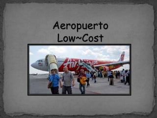 Aeropuerto
Low~Cost
 