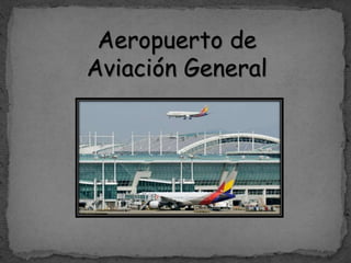 Aeropuerto de
Aviación General
 