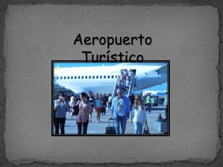 Aeropuerto
Turístico
 