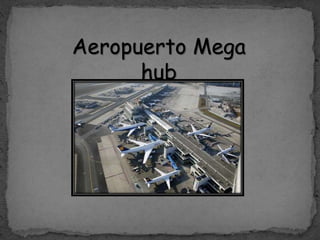 Aeropuerto Mega
hub
 