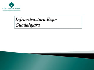 Infraestructura Expo
Guadalajara
 