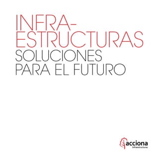 INFRA-
ESTRUCTURAS
soluciones
PARA EL FUTURO
Infraestructuras
 