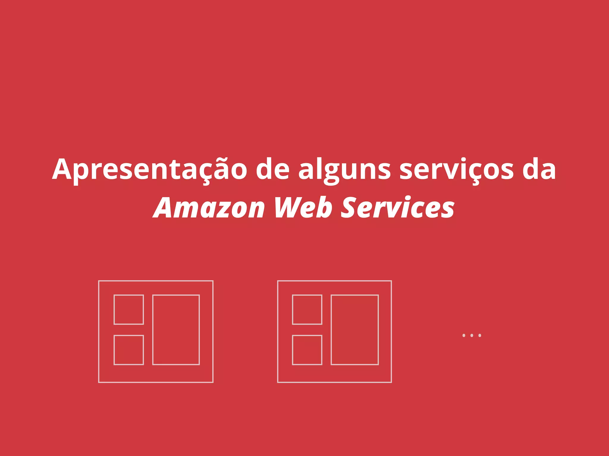 Apresentação de alguns serviços da 
Amazon Web Services 
… 
 