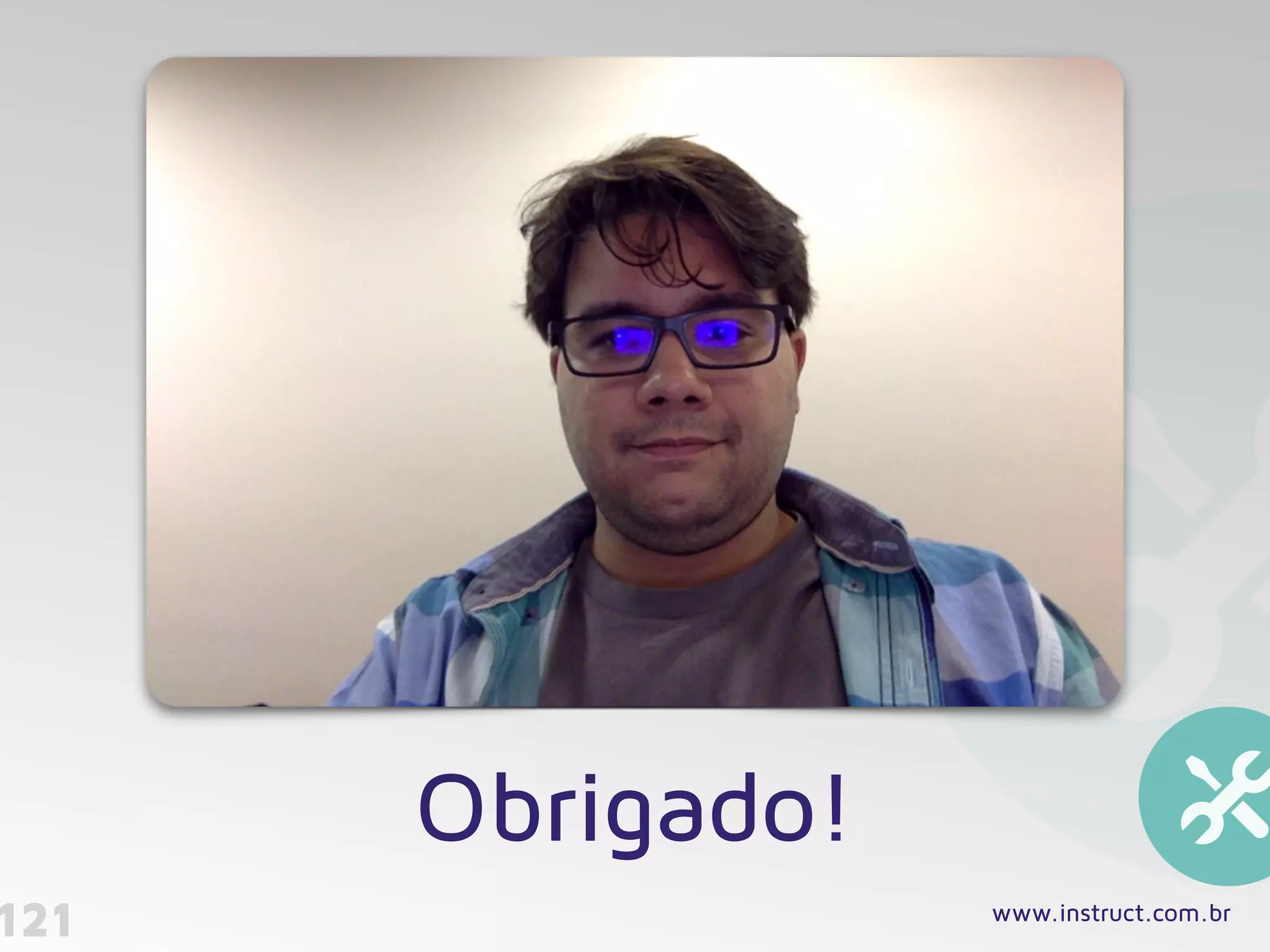 Obrigado!
121 www.instruct.com.br
 