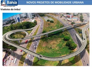 NOVOS PROJETOS DE MOBILIDADE URBANA
Viadutos do Imbui
 