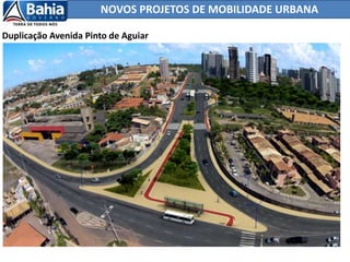 NOVOS PROJETOS DE MOBILIDADE URBANA
Duplicação Avenida Pinto de Aguiar
 