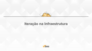 Iteração na Infraestrutura
 