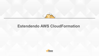 Estendendo AWS CloudFormation
 