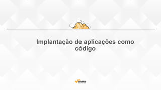 Implantação de aplicações como
código
 