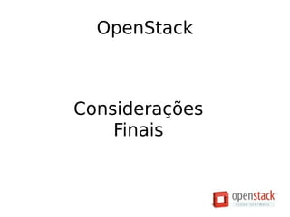 OpenStack
Considerações
Finais
 