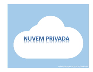 INFRAESTRUTURA DE CLOUD COMPUTING
 