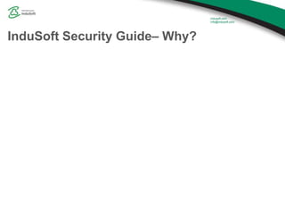 InduSoft Security Guide– Why?
 