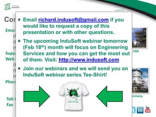 Email
(US) info@indusoft.com
(Brazil) info@indusoft.com.br
(Germany) info@indusoft.com.de
Support support@indusoft.com
Web...