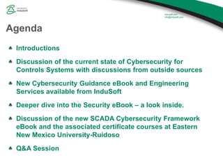 Agenda
Introductions
Discussion of the current state of Cybersecurity for
Controls Systems with discussions from outside s...