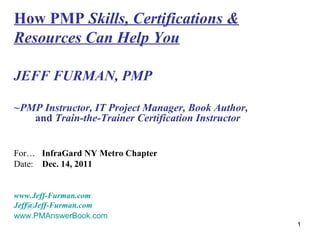 How PMP  Skills, Certifications & Resources Can Help You ,[object Object],[object Object],[object Object],[object Object],[object Object],[object Object],[object Object]