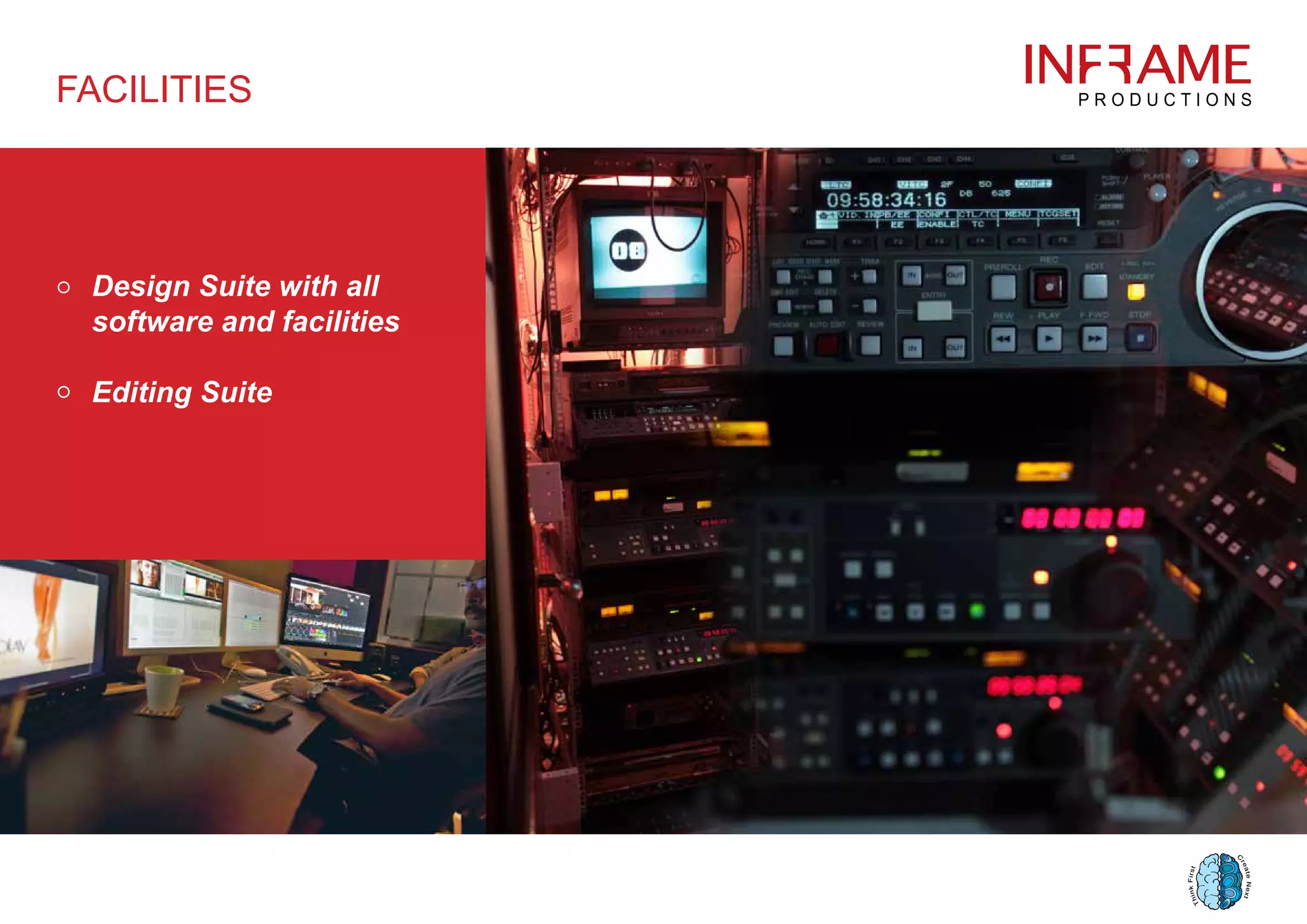 Design Suite with all
software and facilities
Editing Suite
FACILITIES
 