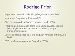 Rodrigo Prior Engenheiro formado pela FEI, pós-graduado pela FGV. 