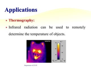 ApplicationsThermography:Infrared radiation can be used to remotely determine the temperature of objects.Department of CE/IT