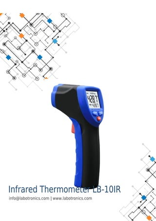 Infrared Thermometer LB-10IR
|
info@labotronics.com www.labotronics.com
 