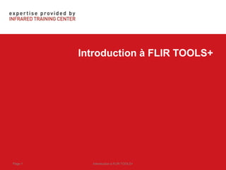 Introduction à FLIR TOOLS+
Introduction à FLIR TOOLS+Page 1
 