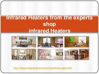 Infrared Heaters from the experts
               shop
         infrared Heaters




  http://www.energiefreiheit.com/infrarotheizungen.html
 