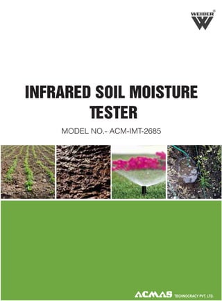 R

INFRARED SOIL MOISTURE
TESTER
MODEL NO.- ACM-IMT-2685

 