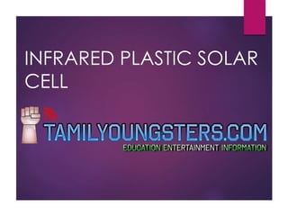 INFRARED PLASTIC SOLAR
CELL
 
