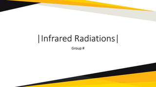 |Infrared Radiations|
Group #
 