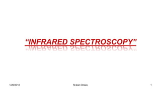 “INFRARED SPECTROSCOPY”
1/26/2018 1M.Zain Idrees
 