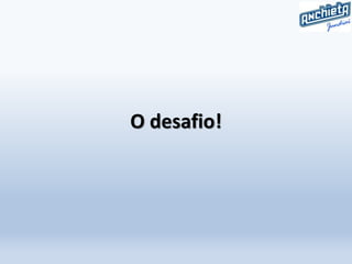 O desafio!
 