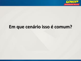 Em que cenário isso é comum?

 