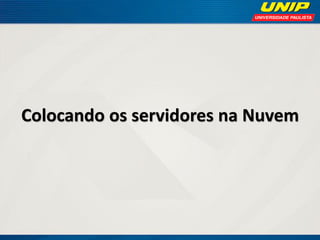 Colocando os servidores na Nuvem

 