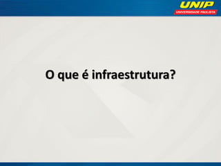 O que é infraestrutura?

 