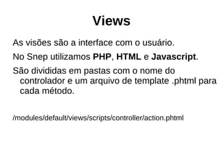 Zend_Application Responsável por carregar o ambiente PHP, incluindo os include_paths e autoloading, além de iniciar a classe Bootstrap (responsável pelo cadastro de recursos utilizados no sistema). 