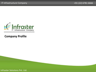 +91 (22) 6781 6666 Company Profile Infraster Solutions Pvt. Ltd. IT Infrastructure Company  