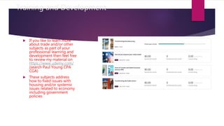 Training and Development
 If you like to learn more
about trade and/or other
subjects as part of your
professional learning and
development then feel free
to review my material on
https://www.udemy.com/
(search Paul Young CPA
CGA)
 These subjects address
how to fixed issues with
housing and/or systemic
issues related to economy
including government
policies
 