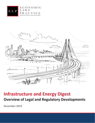 INFRASTRUCTURE & ENERGY DIGEST
Infrastructure and Energy Digest
Overview of Legal and Regulatory Developments
December 2019
 