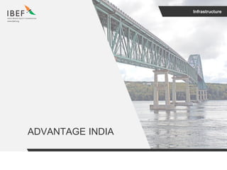 Infrastructure
ADVANTAGE INDIA
 
