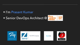 • I’m Prasant Kumar
• Senior DevOps Architect @
 
