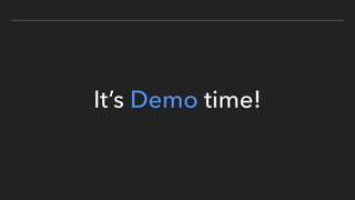 It’s Demo time!
 