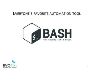 4	
EVERYONE’S	FAVORITE	AUTOMATION	TOOL	
 