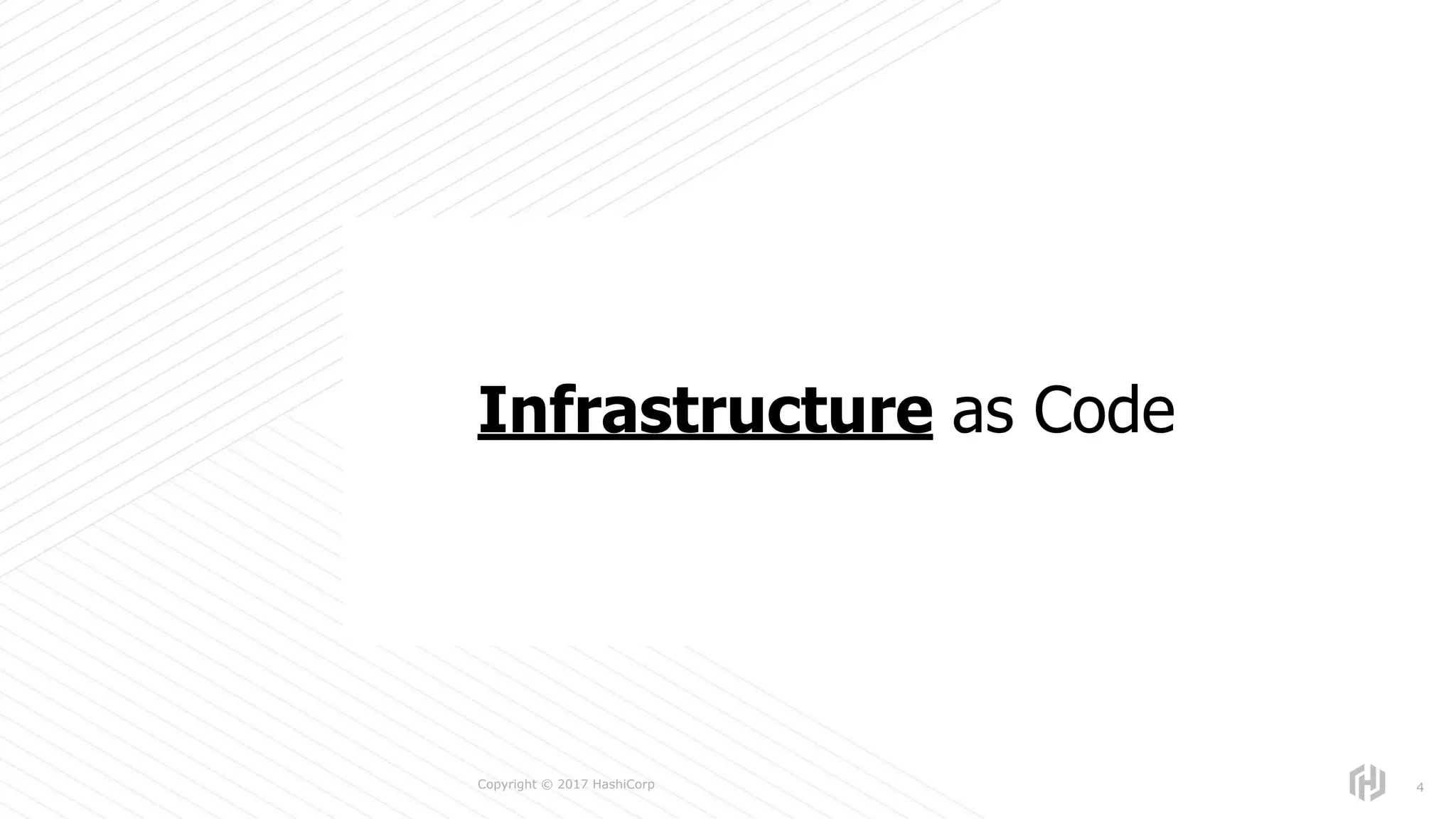 s
Copyright © 2017 HashiCorp 4
Infrastructure as Code
 