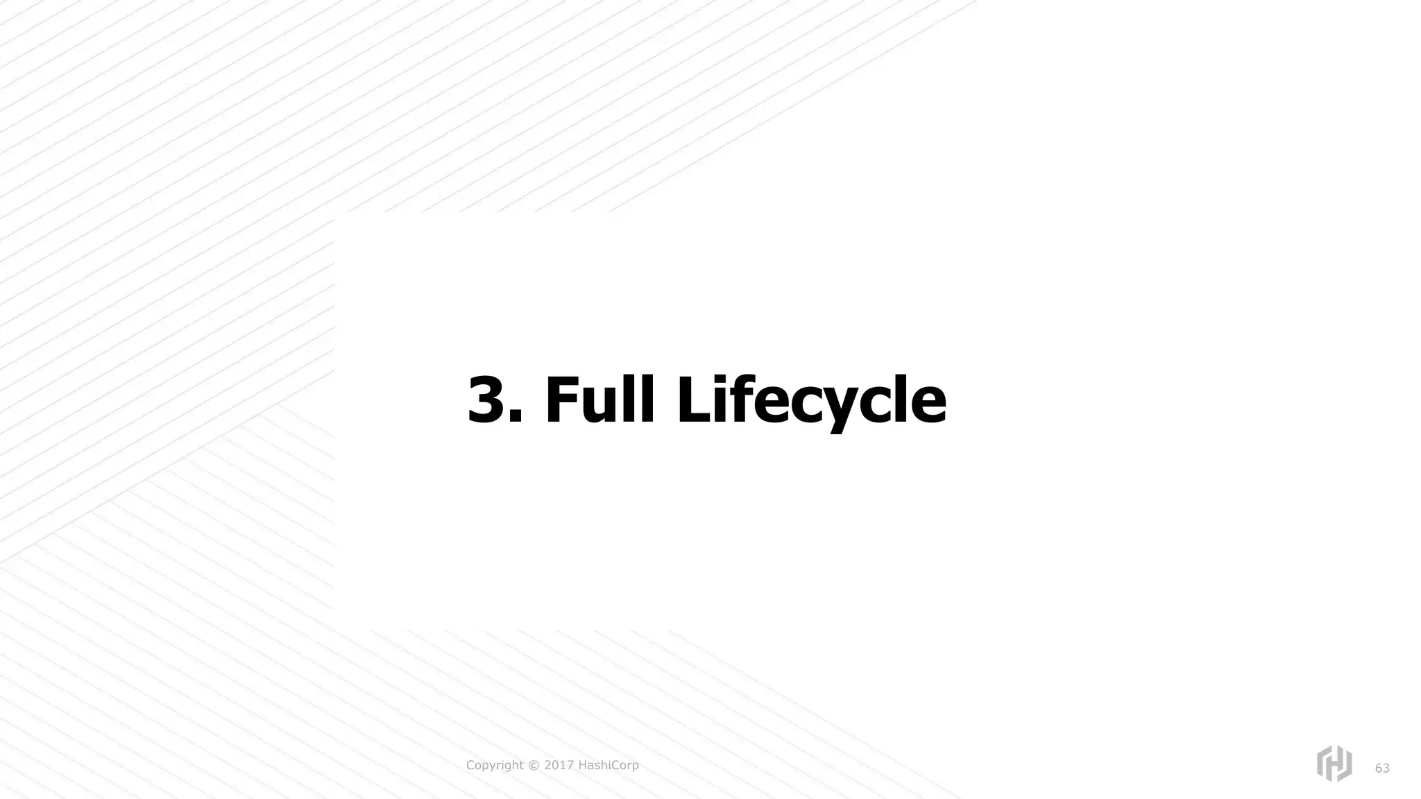 s
Copyright © 2017 HashiCorp 63
3. Full Lifecycle
 