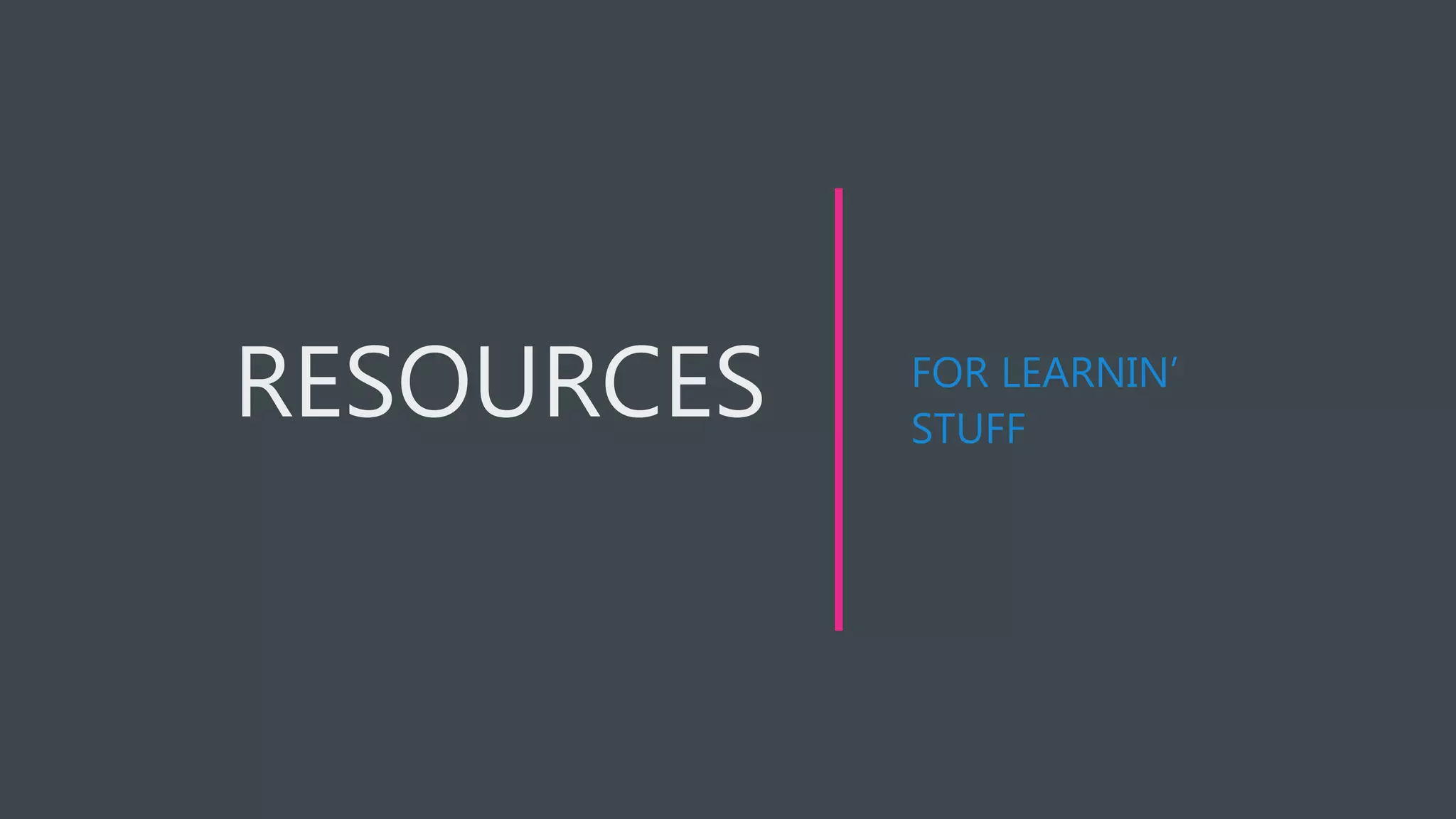 FOR LEARNIN’
STUFF
 
