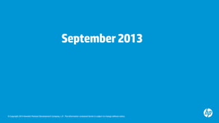 © Copyright 2014 Hewlett-Packard Development Company, L.P. The information contained herein is subject to change without notice. 
September 2013  